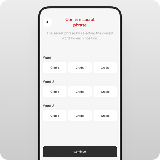 Select the correct words from your seed phrase to confirm you’ve saved it properly.